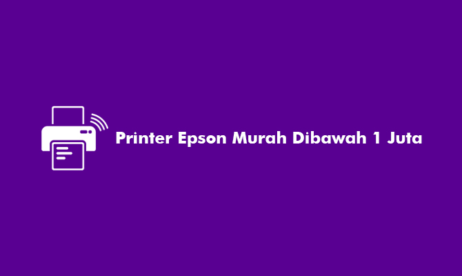Printer Epson Murah Dibawah 1 Juta