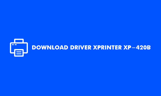 Download Driver Xprinter XP 420B