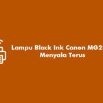 Lampu Black Ink Canon MG2570 Menyala Terus