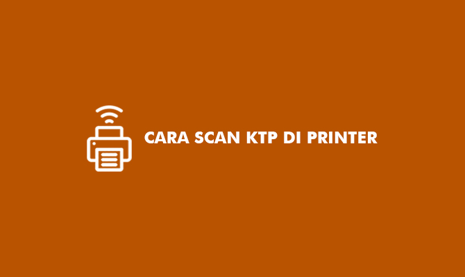 Cara Scan KTP di Printer