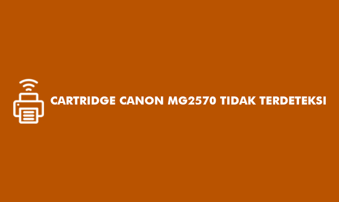 Cartridge Canon MG2570 Tidak Terdeteksi