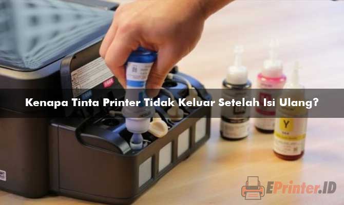 Kenapa Tinta Printer Tidak Keluar Setelah Isi Ulang