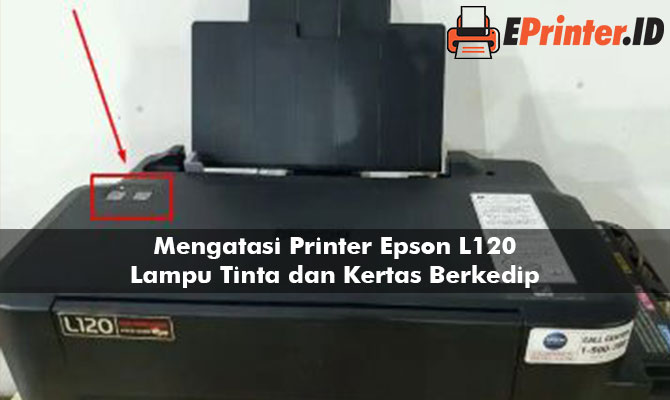 Mengatasi Printer Epson L120 Lampu Tinta dan Kertas Berkedip