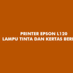 Printer Epson L120 Lampu Tinta dan Kertas Berkedip