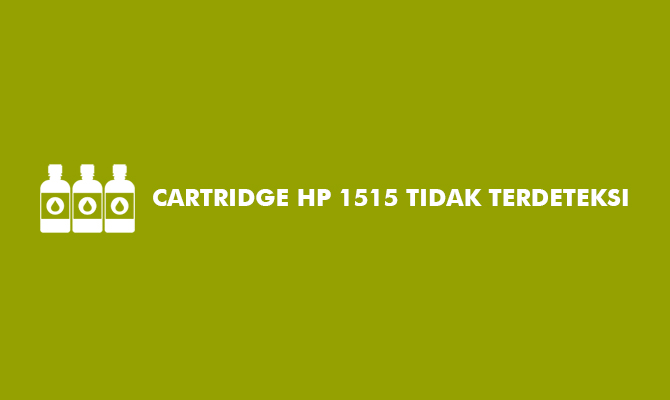 Cartridge HP 1515 Tidak Terdeteksi