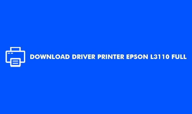 Download Driver Printer Epson L3110 Full