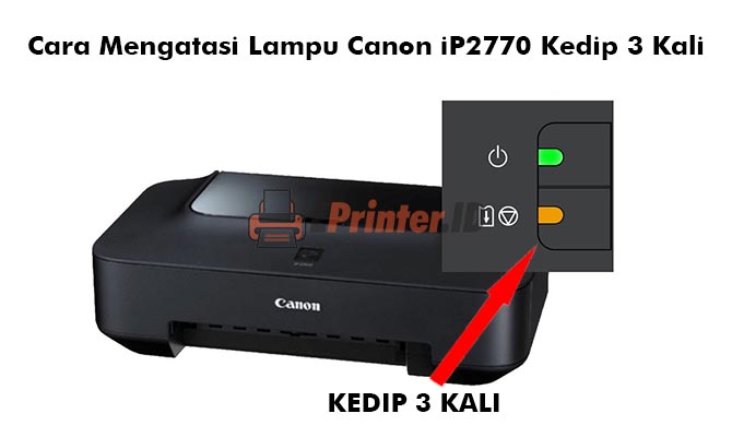 Cara Mengatasi Lampu Canon iP2770 Kedip 3 Kali