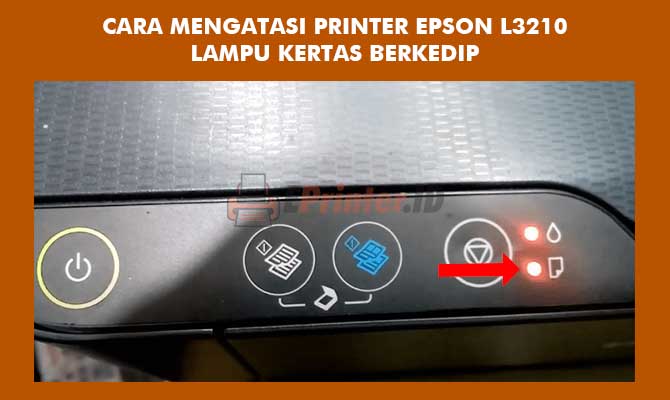 Cara Mengatasi Printer Epson L3210 Lampu Kertas Blinking