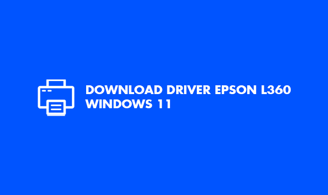 Download Driver Epson L360 Windows 11