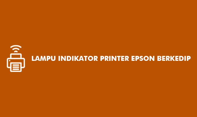 Lampu Indikator Printer Epson Berkedip