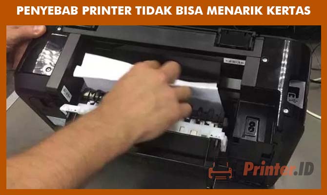 Penyebab Printer Tidak Bisa Tarik Kertas