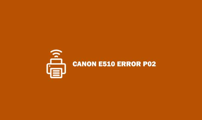 Canon E510 Error P02