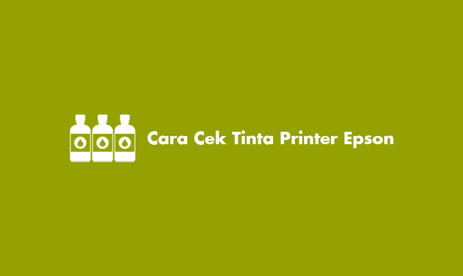 Cara Cek Tinta Printer Epson