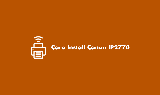 Cara Install Canon IP2770