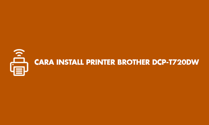 Cara Install Printer Brother DCP T720DW Tanpa Kabel Lewat Wifi