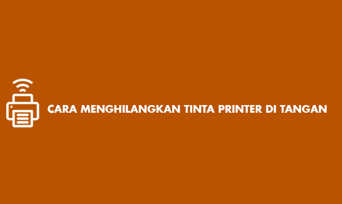 Cara Menghilangkan Tinta Printer di Tangan