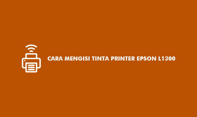 Cara Mengisi Tinta Printer Epson L1300