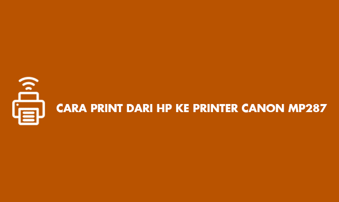 Cara Print Dari HP ke Printer Canon MP287 Tanpa Wifi