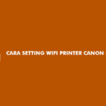 Cara Setting WiFi Printer Canon G3010