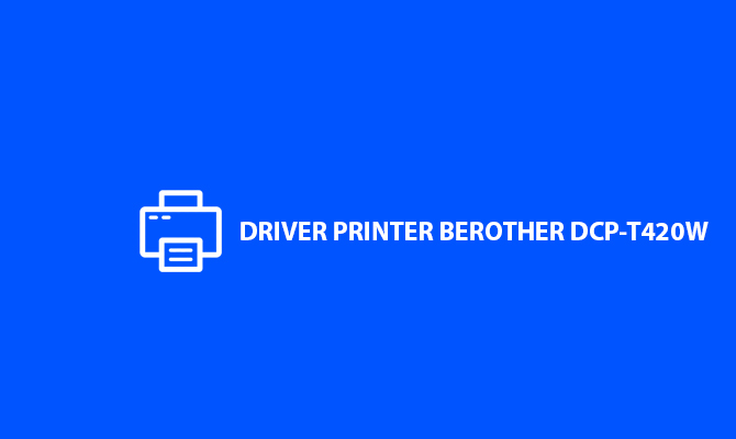 Driver Printer Brother DCP T420W