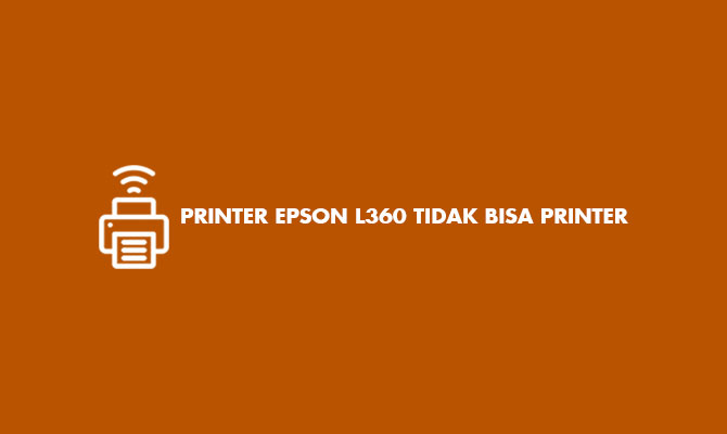 Printer Epson L360 Tidak Bisa Print