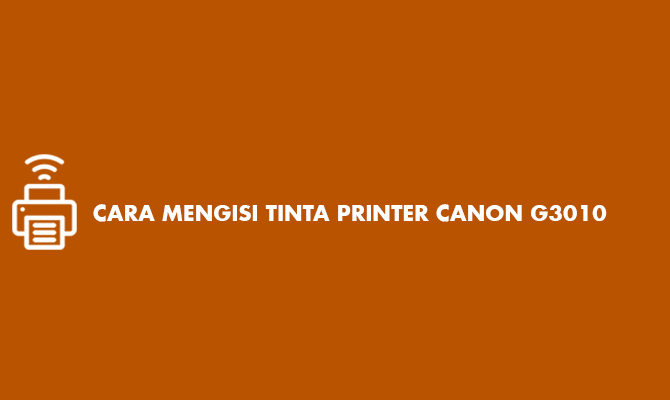 cara mengisi tinta printer canon g3010