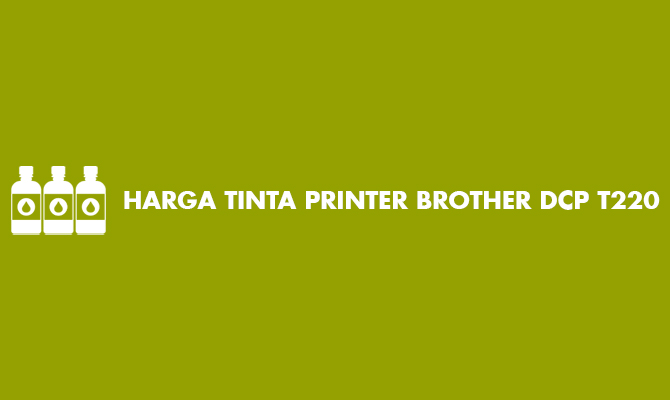 Harga Tinta Printer Brother DCP T220 Hitam & Warna