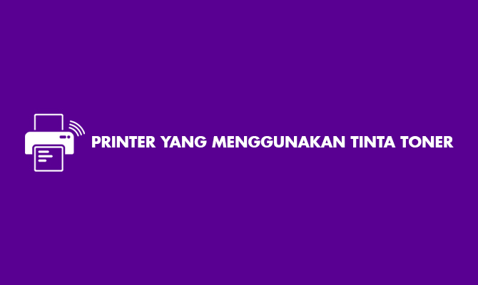 Printer yang Menggunakan Tinta Toner